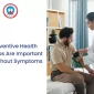 Why Preventive Health Checkups Are Important Even Without Symptoms 85x85
